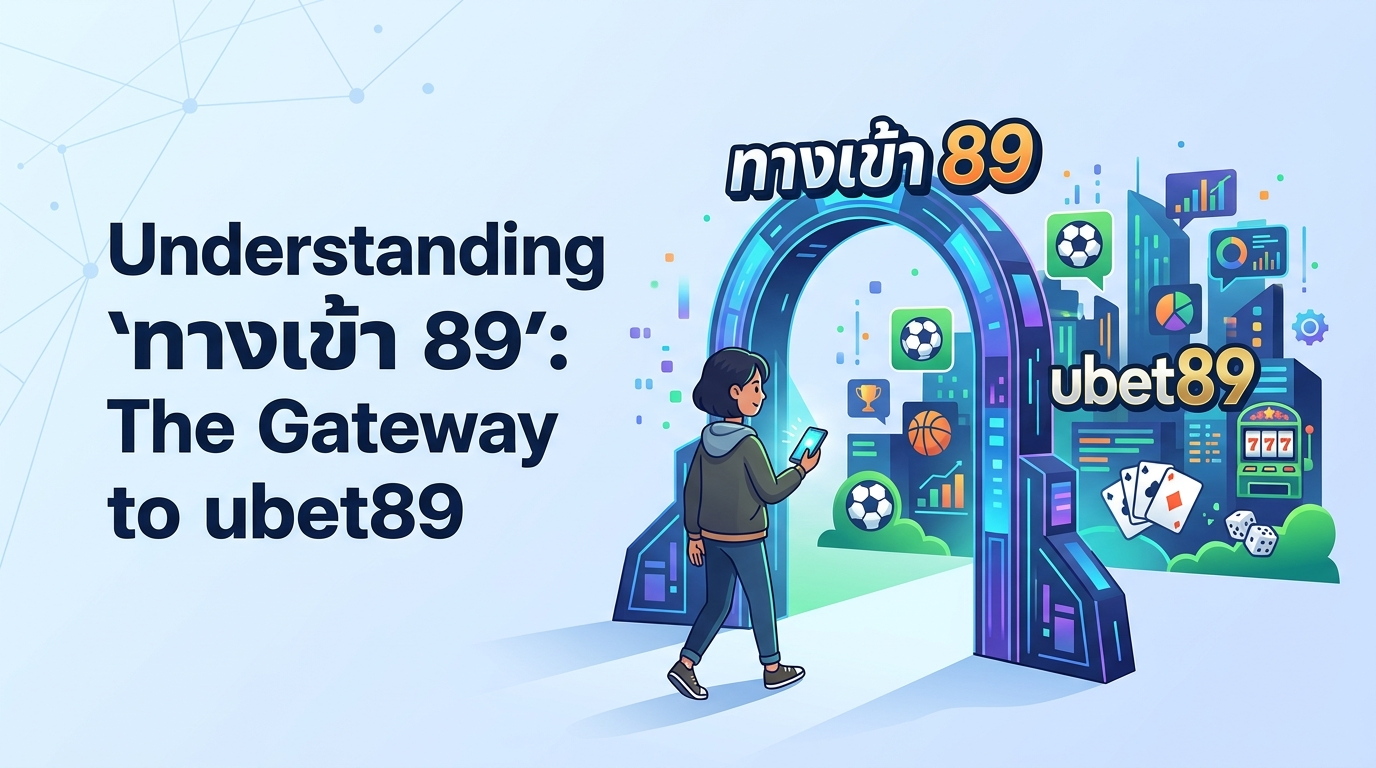 ทำความเข้าใจ 'ทางเข้า 89': ประตูสู่ ubet89